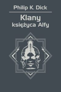 Tytuł: Klany księżyca Alfy
Autor: Philip K. Dick
Wydawnictwo: REBIS
Formaty: EPUB, MOBI