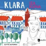 Tytuł: Klara
Autor: Iza Kuna
Wydawnictwo: Wielka Litera
Formaty: MP3