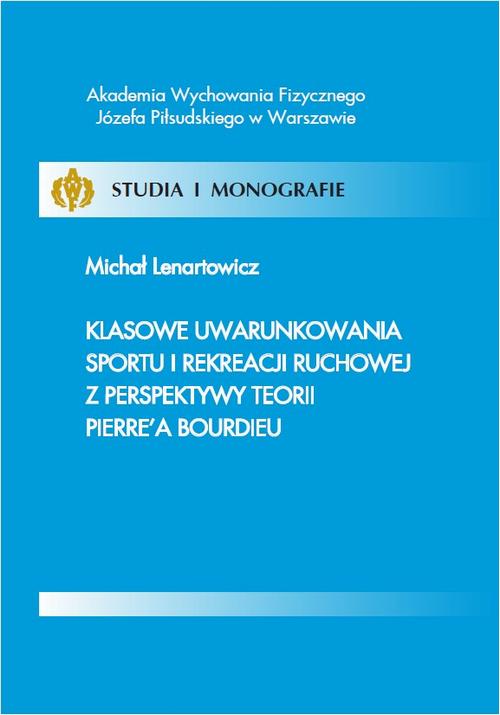 Tytuł: Klasowe uwarunkowania sportu i rekreacji ruchowej z perspektywy teorii Pierre’a Bourdieu
Autor: Michał Lenartowicz
Wydawnictwo: AWF Warszawa
Formaty: PDF