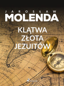 Tytuł: Klątwa złota jezuitów
Autor: Jarosław Molenda
Wydawnictwo: SAGA Egmont
Formaty: EPUB, MOBI