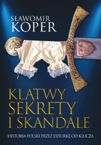 Tytuł: Klątwy, sekrety i skandale. Historia Polski przez dziurkę od klucza
Autor: Sławomir Koper
Wydawnictwo: Fronda
Formaty: EPUB, MOBI