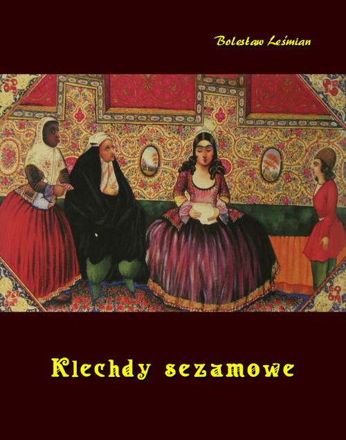 Tytuł: Klechdy sezamowe
Autor: Bolesław Leśmian
Wydawnictwo: Armoryka
Formaty: MOBI, EPUB