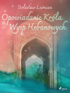 Tytuł: Klechdy sezamowe. Opowiadanie Króla Wysp Hebanowych
Autor: Bolesław Leśmian
Wydawnictwo: SAGA Egmont
Formaty: EPUB, MOBI