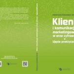 Tytuł: Klient i komunikacja marketingowa w erze cyfrowej. Ujęcie praktyczne.
Autor: Katarzyna Kowalska-Jarnot
Wydawnictwo: Wyższa Szkoła Ekonomii i Informatyki w Krakowie
Formaty: PDF