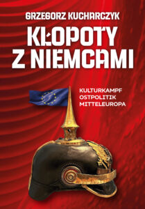 Kłopoty z Niemcami. Kulturkampf, Ostpolitik, Mitteleuropa — okładka e-booka