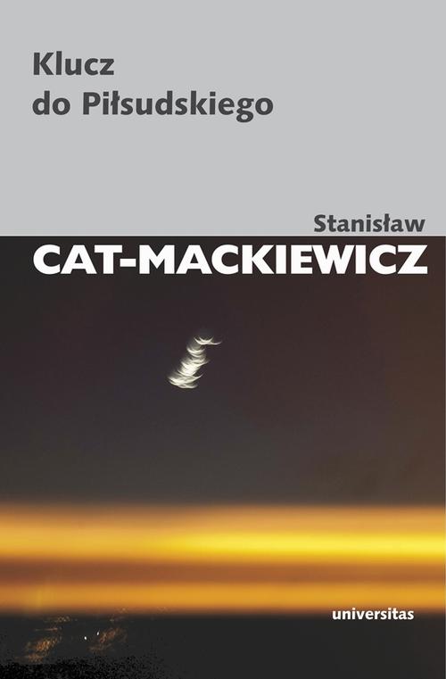 Tytuł: Klucz do Piłsudskiego
Autor: Stanisław Cat-Mackiewicz
Wydawnictwo: Universitas
Formaty: EPUB, PDF, MOBI