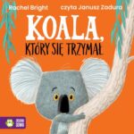 Tytuł: Koala, który się trzymał
Autor: Rachel Bright
Wydawnictwo: Zielona Sowa
Formaty: MP3
