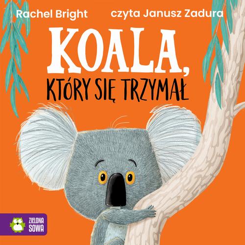 Tytuł: Koala, który się trzymał
Autor: Rachel Bright
Wydawnictwo: Zielona Sowa
Formaty: MP3