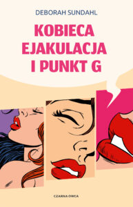 Tytuł: Kobieca ejakulacja i punkt G
Autor: Deborah Sundah
Wydawnictwo: Wydawnictwo Czarna Owca
Formaty: EPUB, MOBI