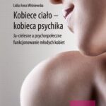 Kobiece ciało - kobieca psychika. Ja-cielesne a psychospołeczne funkcjonowanie młodych kobiet — okładka e-booka