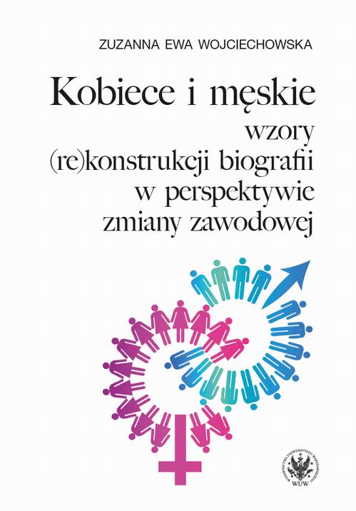 Tytuł: Kobiece i męskie wzory (re)konstrukcji własnej biografii w perspektywie zmiany zawodowej
Autor: Zuzanna Ewa Wojciechowska
Wydawnictwo: Wydawnictwa Uniwersytetu Warszawskiego
Formaty: PDF, EPUB, MOBI