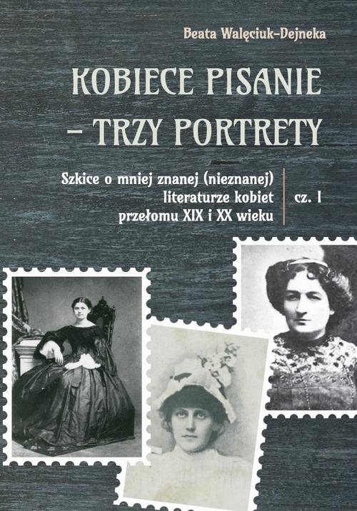 Tytuł: Kobiece pisanie - trzy portrety. Szkice o mniej znanej (nieznanej) literaturze kobiet przełomu XIX i XX wieku, cz. 1
Autor: Beata Walęciuk-Dejneka
Wydawnictwo: Uniwersytet w Siedlcach
Formaty: PDF