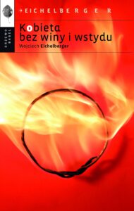 Tytuł: Kobieta bez winy i wstydu
Autor: Wojciech Eichelberger
Wydawnictwo: Drzewo Babel
Formaty: EPUB, MOBI
