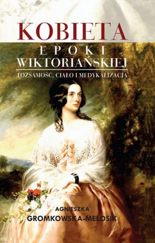 Kobieta epoki wiktoriańskiej  Tożsamość, ciało i medykalizacja — okładka e-booka