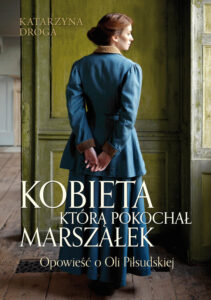 Kobieta, którą pokochał Marszałek. Opowieść o Oli Piłsudskiej — okładka e-booka