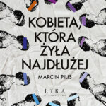 Tytuł: Kobieta, która żyła najdłużej
Autor: Marcin Pilis
Wydawnictwo: Wydawnictwo Lira
Formaty: EPUB, PDF