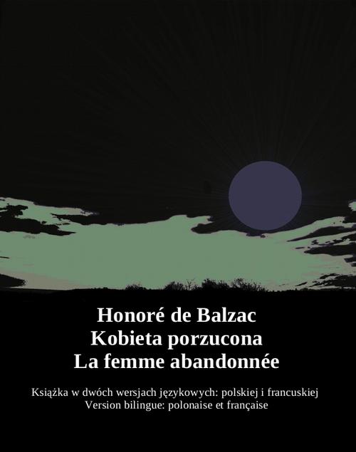 Tytuł: Kobieta porzucona. La femme abandonnée
Autor: Honoré de Balzac
Wydawnictwo: Armoryka
Formaty: EPUB, MOBI