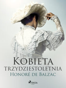 Tytuł: Kobieta trzydztestoletnia
Autor: Honoré de Balzac
Wydawnictwo: SAGA Egmont
Formaty: EPUB, MOBI
