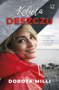 Tytuł: Kobieta w deszczu
Autor: Dorota Milli
Wydawnictwo: Wydawnictwo Luna
Formaty: EPUB, MOBI