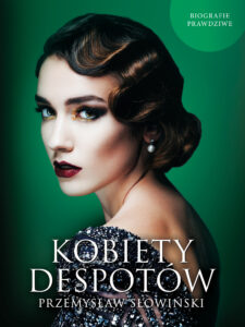 Tytuł: Kobiety despotów
Autor: Przemysław Słowiński
Wydawnictwo: Fronda
Formaty: EPUB, MOBI