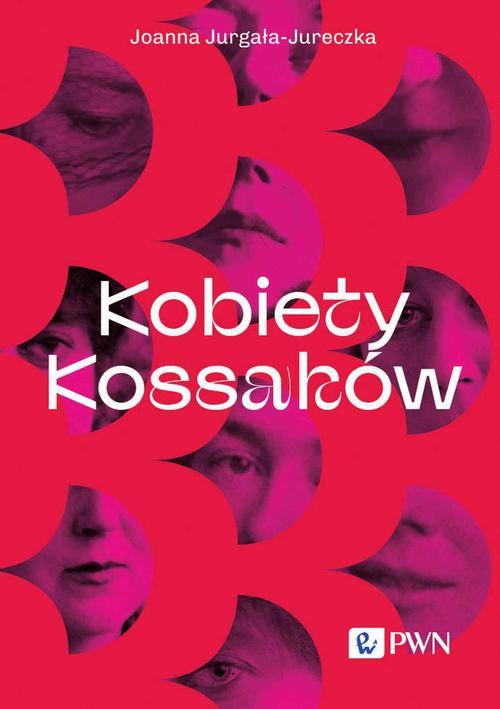Tytuł: Kobiety Kossaków
Autor: Joanna Jurgała-Jureczka
Wydawnictwo: Wydawnictwo Naukowe PWN
Formaty: MOBI, EPUB