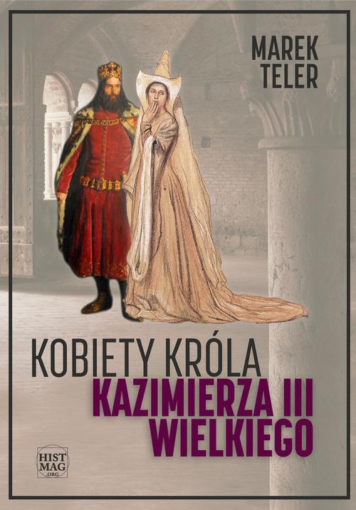 Tytuł: Kobiety króla Kazimierza III Wielkiego
Autor: Marek Teler
Wydawnictwo: Promohistoria
Formaty: EPUB, PDF, MOBI