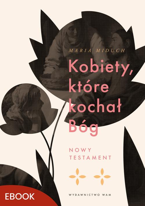 Tytuł: Kobiety, które kochał Bóg
Autor: Maria Miduch
Wydawnictwo: WAM
Formaty: MOBI, EPUB