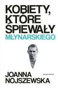 Tytuł: Kobiety, które śpiewały Młynarskiego
Autor: Joanna Nojszewska
Wydawnictwo: Wydawnictwo Marginesy
Formaty: EPUB, MOBI