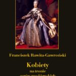 Tytuł: Kobiety na tronie carów moskiewskich w XVIII wieku
Autor: Franciszek Rawita Gawroński
Wydawnictwo: Armoryka
Formaty: PDF