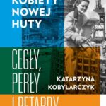 Tytuł: Kobiety Nowej Huty
Autor: Katarzyna Kobylarczyk
Wydawnictwo: Mando
Formaty: EPUB