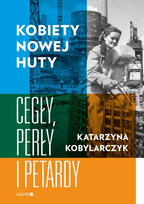 Tytuł: Kobiety Nowej Huty
Autor: Katarzyna Kobylarczyk
Wydawnictwo: Mando
Formaty: EPUB