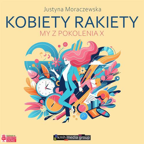 Tytuł: Kobiety Rakiety. My z pokolenia X
Autor: Justyna Moraczewska
Wydawnictwo: KMH Media Group
Formaty: MP3