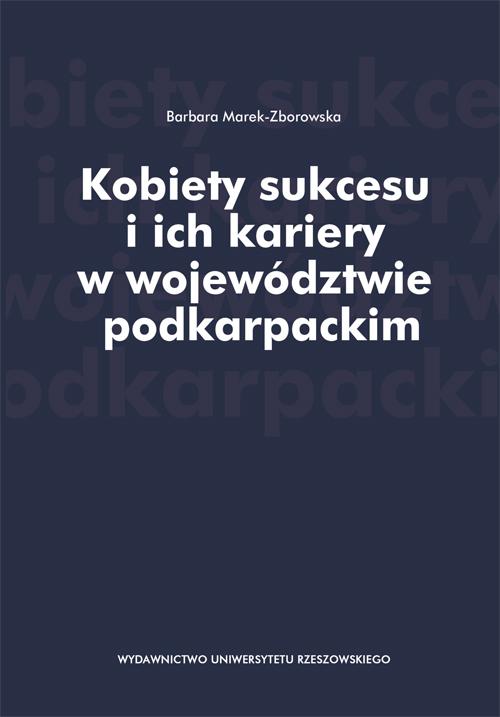 Tytuł: Kobiety sukcesu i ich kariery w województwie podkarpackim
Autor: Barbara Marek-Zborowska
Wydawnictwo: Wydawnictwo Uniwersytetu Rzeszowskiego
Formaty: PDF