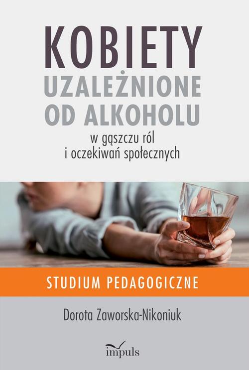 Kobiety uzależnione od alkoholu – w gąszczu ról i oczekiwań społecznych — okładka e-booka