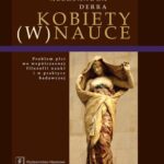 Tytuł: KOBIETY (W) NAUCE
Autor: Aleksandra Derra
Wydawnictwo: Scholar
Formaty: PDF