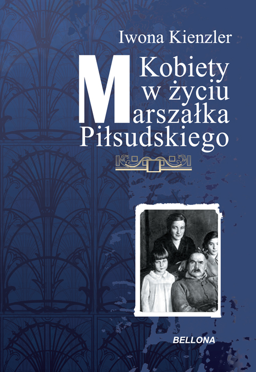 Tytuł: Kobiety w Życiu Marszałka Piłsudskiego
Autor: Iwona Kienzler
Wydawnictwo: Bellona
Formaty: EPUB, MOBI