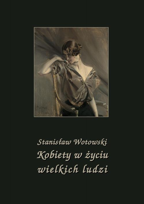 Tytuł: Kobiety w życiu wielkich ludzi
Autor: Stanisław Wotowski
Wydawnictwo: Armoryka
Formaty: PDF