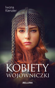 Tytuł: Kobiety wojowniczki
Autor: Iwona Kienzler
Wydawnictwo: Bellona
Formaty: EPUB, MOBI