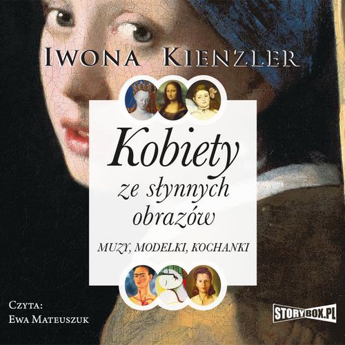 Tytuł: Kobiety ze słynnych obrazów. Muzy, modelki, kochanki
Autor: Iwona Kienzler
Wydawnictwo: Storybox
Formaty: MP3