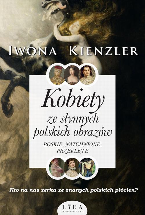 Tytuł: Kobiety ze słynnych polskich obrazów.
Autor: Iwona Kienzler
Wydawnictwo: Lira
Formaty: MOBI, EPUB