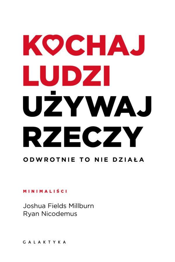 Kochaj ludzi, używaj rzeczy. Odwrotnie to nie działa — okładka e-booka