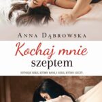 Tytuł: Kochaj mnie szeptem
Autor: Anna Dąbrowska
Wydawnictwo: Amare
Formaty: EPUB, MOBI