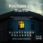 Tytuł: Kocham cię, mamo
Autor: Aleksandra Polańska
Wydawnictwo: Storybox
Formaty: MP3