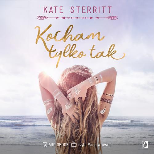 Tytuł: Kocham tylko tak
Autor: Kate Sterritt
Wydawnictwo: Wydawnictwo Kobiece
Formaty: MP3