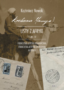 Tytuł: Kochana Maryś! Listy z Afryki Tom IV. Niniejszy tom obejmuje korespondencję do żony z drugiej części drogi powrotnej (Francuska Afryka Równikowa, Francuska Afryka Zachodnia, Algieria) oraz dodatkowo korespondencję do syna.
Autor: Kazimierz Nowak
Wydawnictwo: Sorus
Formaty: EPUB, MOBI