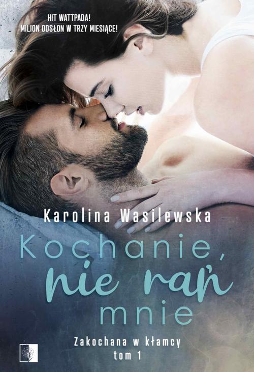 Tytuł: Kochanie, nie rań mnie
Autor: Karolina Wasilewska
Wydawnictwo: NieZwykłe
Formaty: PDF, EPUB, MOBI