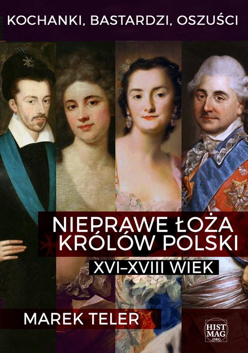 Tytuł: Kochanki, bastardzi, oszuści. Nieprawe łoża królów Polski: XVI–XVIII wiek
Autor: Marek Teler
Wydawnictwo: Promohistoria
Formaty: PDF, EPUB, MOBI