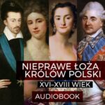 Kochanki, bastardzi, oszuści. Nieprawe łoża królów Polski: XVI–XVIII wiek — okładka audiobooka