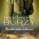 Tytuł: Kochankowie Burzy. Tom 7. Gorzka cena wolności
Autor: Elżbieta Gizela Erban
Wydawnictwo: Videograf
Formaty: EPUB, MOBI