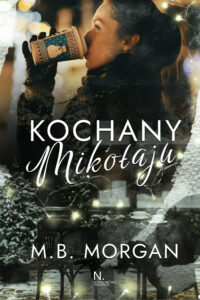 Tytuł: Kochany Mikołaju
Autor: M.B. Morgan
Wydawnictwo: Wydawnictwo Najlepsze
Formaty: EPUB, MOBI